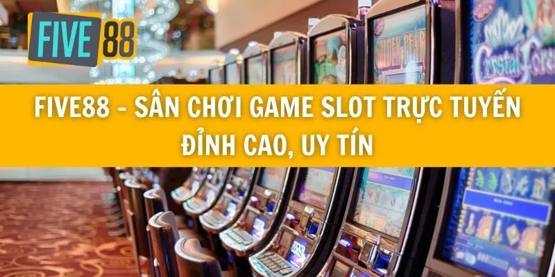 Five88 - Sân Chơi Game Slot Trực Tuyến Đỉnh Cao, Uy Tín